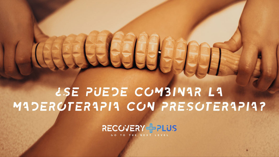 Maderoterapia y presoterapia: ¿se pueden combinar?